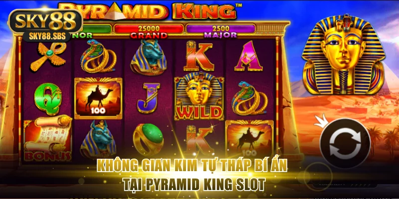 Không gian Kim Tự Tháp bí ẩn tại Pyramid King Slot