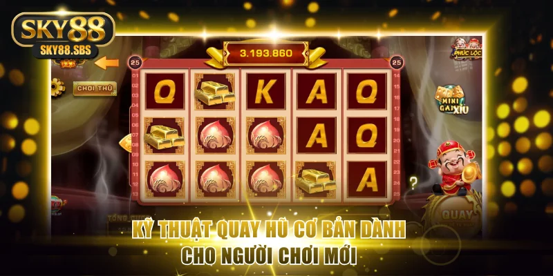 Kỹ thuật quay hũ cơ bản dành cho người chơi mới