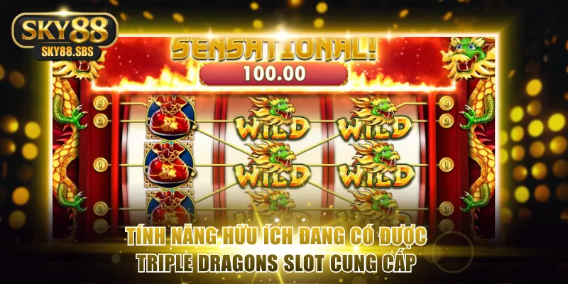 Tính năng hữu ích đang có được Triple Dragons slot cung cấp